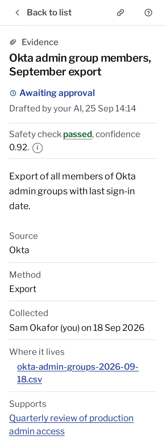 The evidence Okta admin group members, September export, in Kanonik, awaiting approval: drafted by the engineer’s AI, safety check passed, nothing to fix. Source Okta, method Export, collected by Sam Okafor on 18 Sep 2026, where the file lives, and the control it supports, the quarterly review of production admin access.